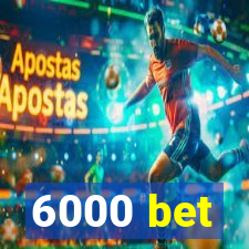 6000 bet